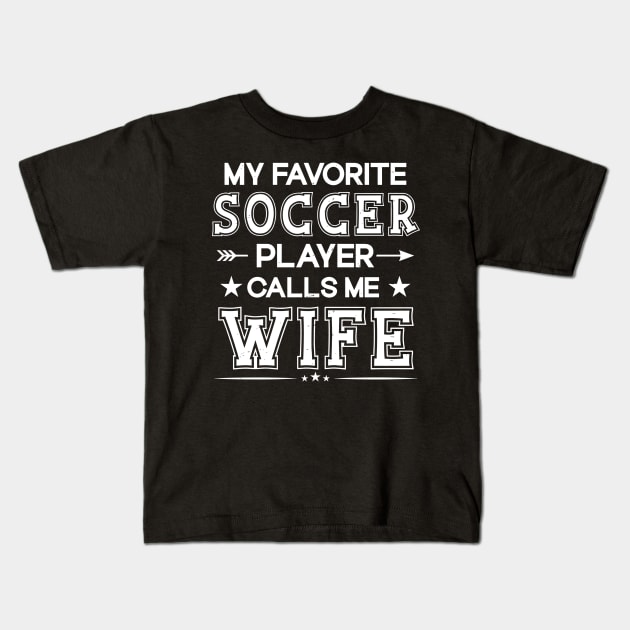 My Favorite Soccer Player Calls Me WIFE Mother's Day Soccer Kids T-Shirt by rhazi mode plagget